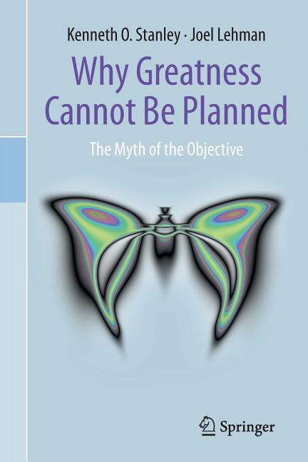 Why Greatness Cannot Be Planned: The Myth of the Objective (2015)
