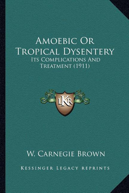 Amoebic Or Tropical Dysentery: Its Complications And Treatment (1911)