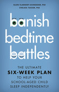 Banish Bedtime Battles: The Ultimate Six-Week Plan to Help Your School-Aged Child Sleep Independently