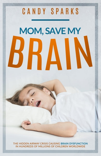 Mom, Save My Brain: The Hidden Airway Crisis Causing Brain Dysfunction in Hundreds of Millions of Children Worldwide
