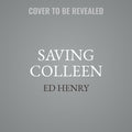 Saving Colleen: A Memoir of the Unbreakable Bond Between a Brother and Sister