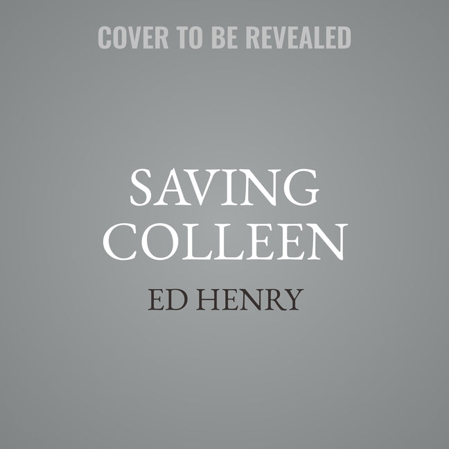 Saving Colleen: A Memoir of the Unbreakable Bond Between a Brother and Sister