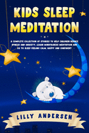 Kids Sleep Meditation: A Complete Collection of Stories to Help Children Reduce Stress and Anxiety, Learn Mindfulness Meditation and Go to Sl