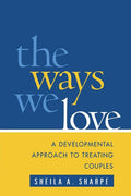 The Ways We Love: A Developmental Approach to Treating Couples