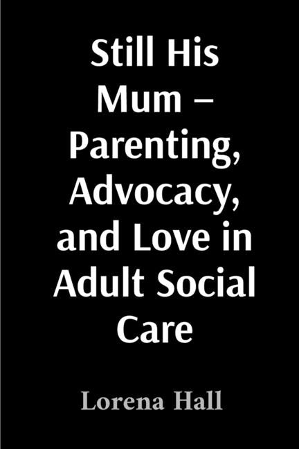 Still His Mum - Parenting, Advocacy, and Love in Adult Social Care