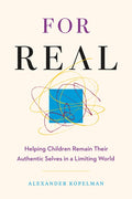 For Real: Helping Children Remain Their Authentic Selves in a Limiting World