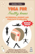 Yoga for Healthy Knees: My Personal Journey and Your Path to Wellness