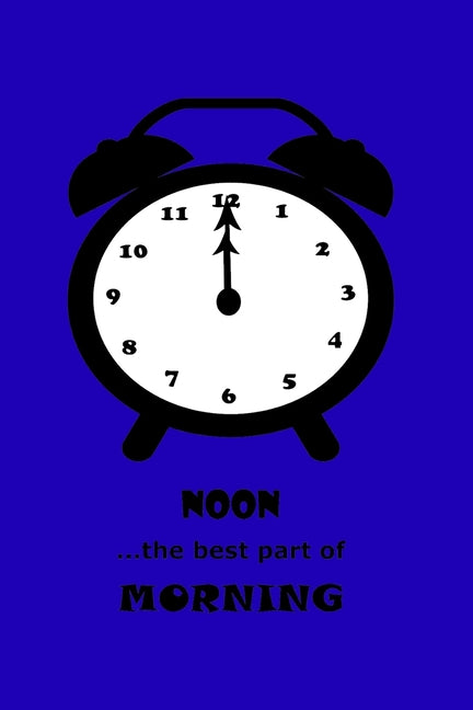 NOON ...the best part of MORNING: and the Best Time for Waking Up!