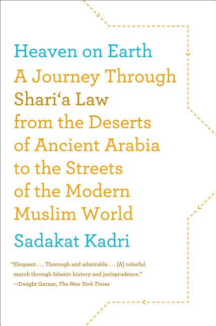 Heaven on Earth: A Journey Through Shari'a Law from the Deserts of Ancient Arabia to the Streets of the Modern Muslim World
