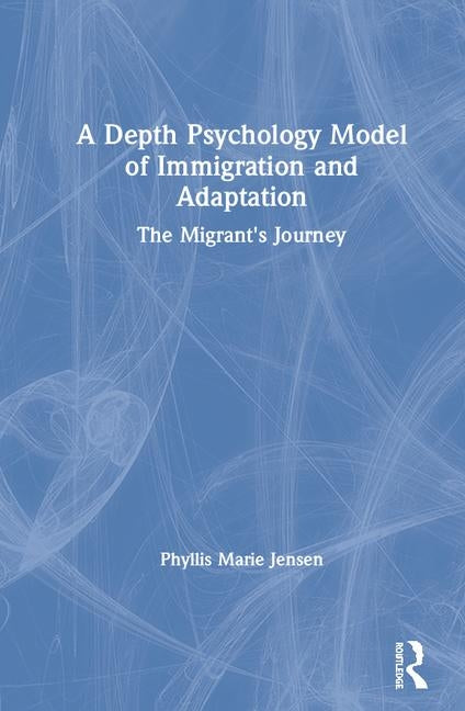 A Depth Psychology Model of Immigration and Adaptation: The Migrant's Journey