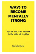 Ways to Become Mentally Strong: Tips on how to be resilient in the midst of troubles