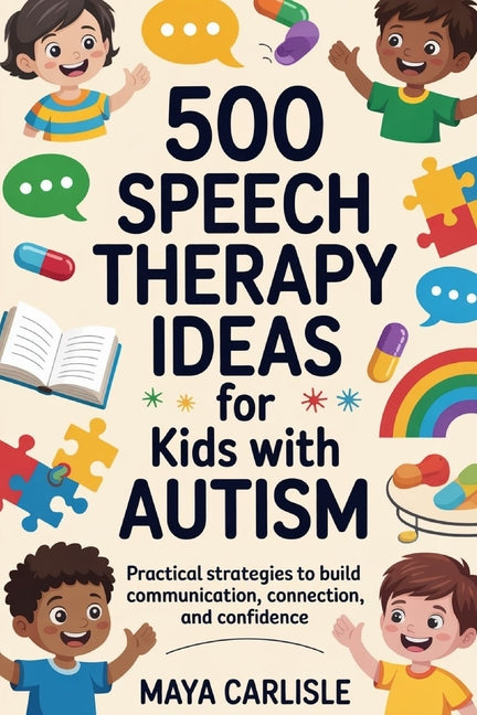500 Speech Therapy Ideas for Kids with Autism: Practical Strategies to Build Communication, Connection, and Confidence