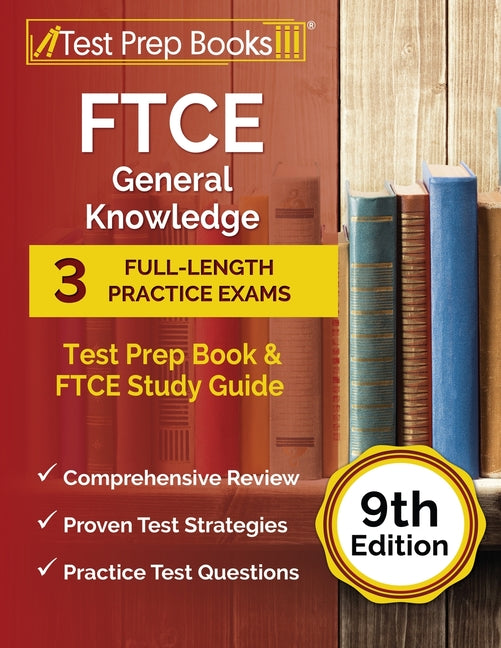 FTCE General Knowledge Test Prep Book: 3 Full-Length Practice Exams and FTCE Study Guide [9th Edition]