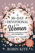 A 30-Day Devotional for Women: From Fear and Anxiety to Faith and Lasting Peace