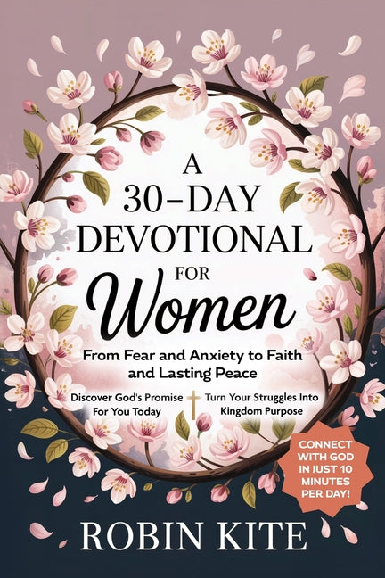 A 30-Day Devotional for Women: From Fear and Anxiety to Faith and Lasting Peace