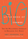 The Little Book of Big Change: The No-Willpower Approach to Breaking Any Habit