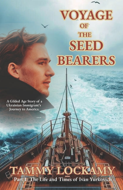 Voyage of the Seed Bearers: A Gilded Age Story of a Ukrainian Immigrant's Journey to America.