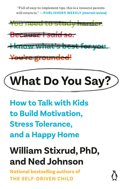 What Do You Say?: How to Talk with Kids to Build Motivation, Stress Tolerance, and a Happy Home