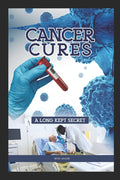 Cancer Cures,: A Long kept Secret