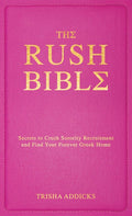 The Rush Bible: Secrets to Crush Sorority Recruitment and Find Your Forever Greek Home