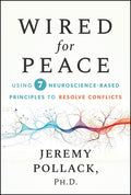 Wired for Peace: Using 7 Neuroscience-Based Principles to Resolve Conflicts