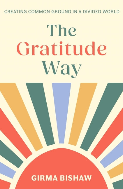 The Gratitude Way: Creating Common Ground in a Divided World