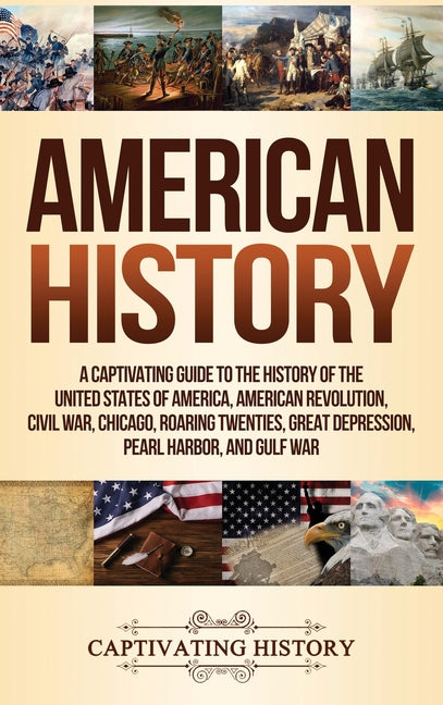 American History: A Captivating Guide to the History of the United States of America, American Revolution, Civil War, Chicago, Roaring Twenties, Great