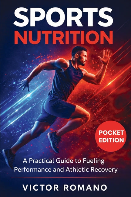 Sports Nutrition: A Practical Guide to Fueling Performance and Athletic Recovery