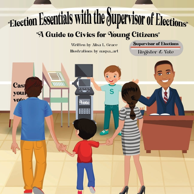 Election Essentials with the Supervisor of Elections: A Guide to Civics for Young Citizens