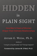 Hidden in Plain Sight: How Men's Fears of Women Shape Their Intimate Relationships