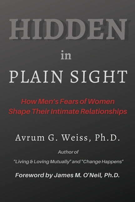 Hidden in Plain Sight: How Men's Fears of Women Shape Their Intimate Relationships