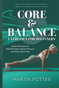 Core And Balance Exercises For Beginners: Simple Workouts To Build Strength, Improve Posture, And Relieve Back Pain