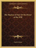 The Masters of Fate Or the Power of the Will