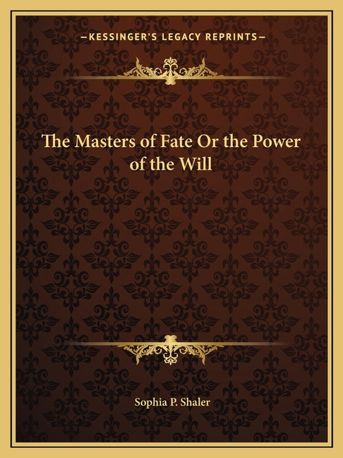 The Masters of Fate Or the Power of the Will