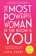 The Most Powerful Woman in the Room Is You: Command an Audience and Sell Your Way to Success