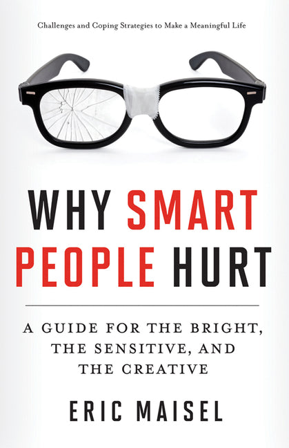 Why Smart People Hurt: A Guide for the Bright, the Sensitive, and the Creative (Creative Thinking & Positive Thinking Book, Mastering Creative Anxiety