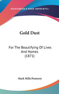 Gold Dust: For The Beautifying Of Lives And Homes (1871)
