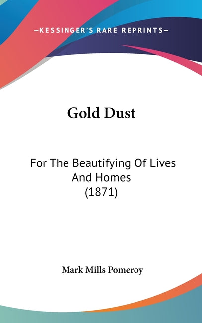 Gold Dust: For The Beautifying Of Lives And Homes (1871)