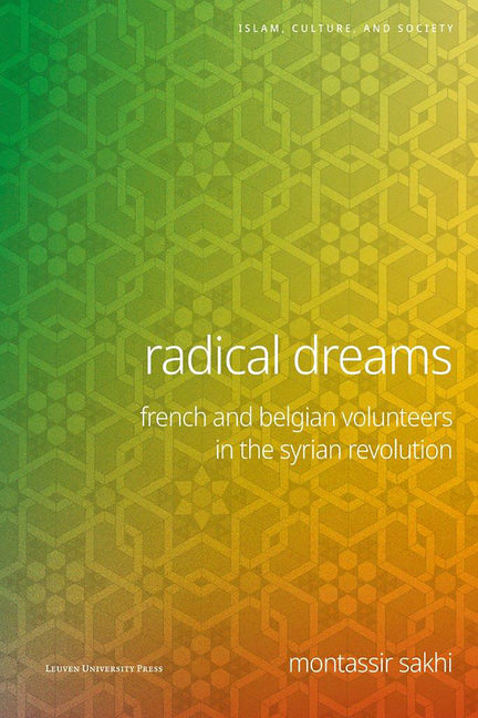 Radical Dreams: French and Belgian Volunteers in the Syrian Revolution