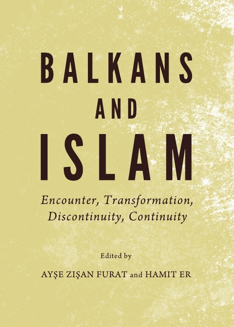 Balkans and Islam: Encounter, Transformation, Discontinuity, Continuity