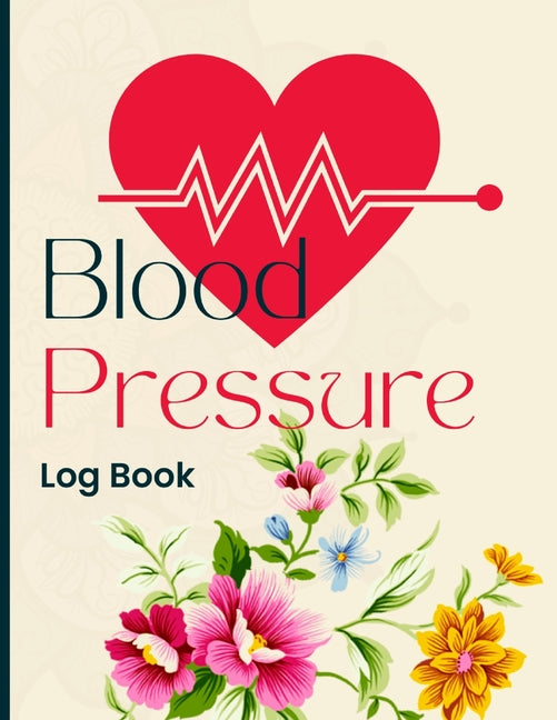 Blood Pressure Log Book: Daily Blood Pressure Tracker for Hypertension Management