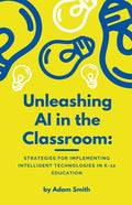 Unleashing AI in the Classroom: Strategies for Implementing Intelligent Technologies in K-12 Education