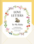 Love Letters to My Baby, Revised and Updated Edition: A Guided Journal for Expectant and New Mothers