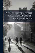 A Brief History of the California School-book Monopoly
