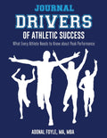Drivers of Athletic Success The Journal: What Every Athlete Needs to Know about Peak Performance