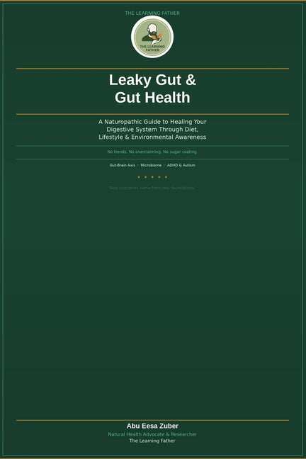 Leaky Gut & Gut Health: A Naturopathic Guide to Healing Your Digestive System Through Diet, Lifestyle and Environmental Awareness