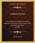 Caithness Events: A Discussion Of Captain Kennedy's Historical Narrative, And An Account Of The Broynach Earls (1899)