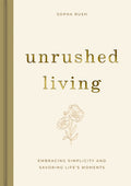 Unrushed Living: Embracing Simplicity and Savoring Life's Moments (a 90-Day Devotional)
