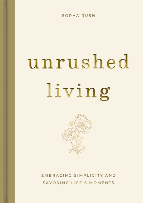 Unrushed Living: Embracing Simplicity and Savoring Life's Moments (a 90-Day Devotional)