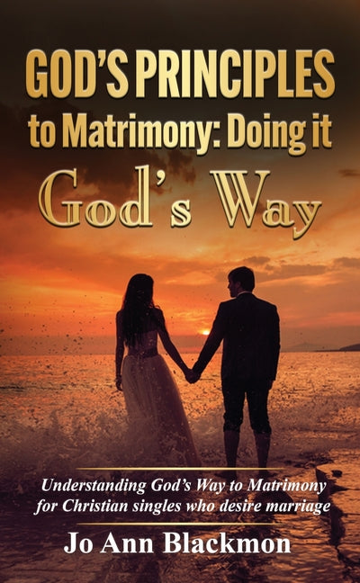 God's Principles to Matrimony: Doing It God's Way